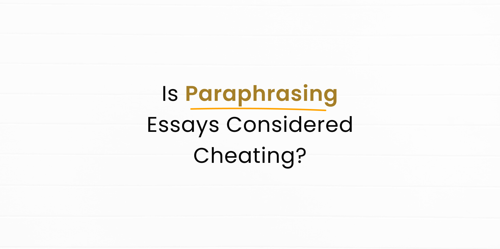 Is paraphrasing essay cheating or humanizing is?