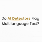 Will AI Content Detectors be flagging only AI Content?