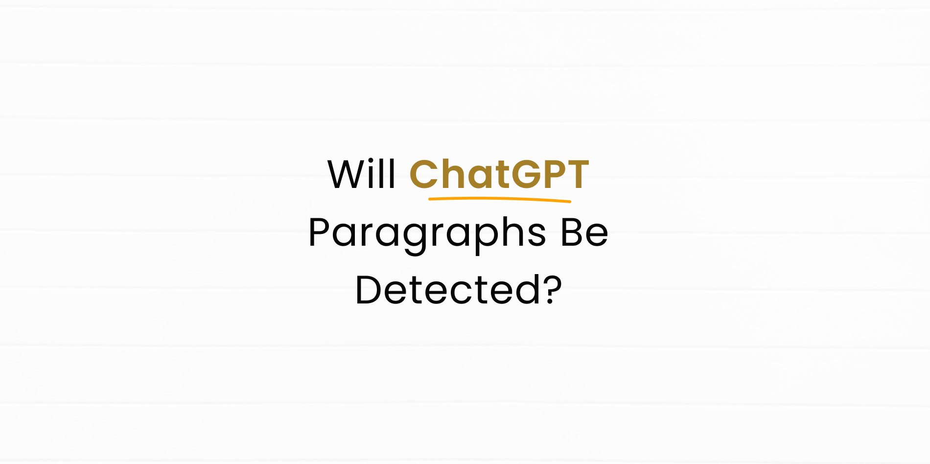 Will ChatGPT Paragraphs Be Detected