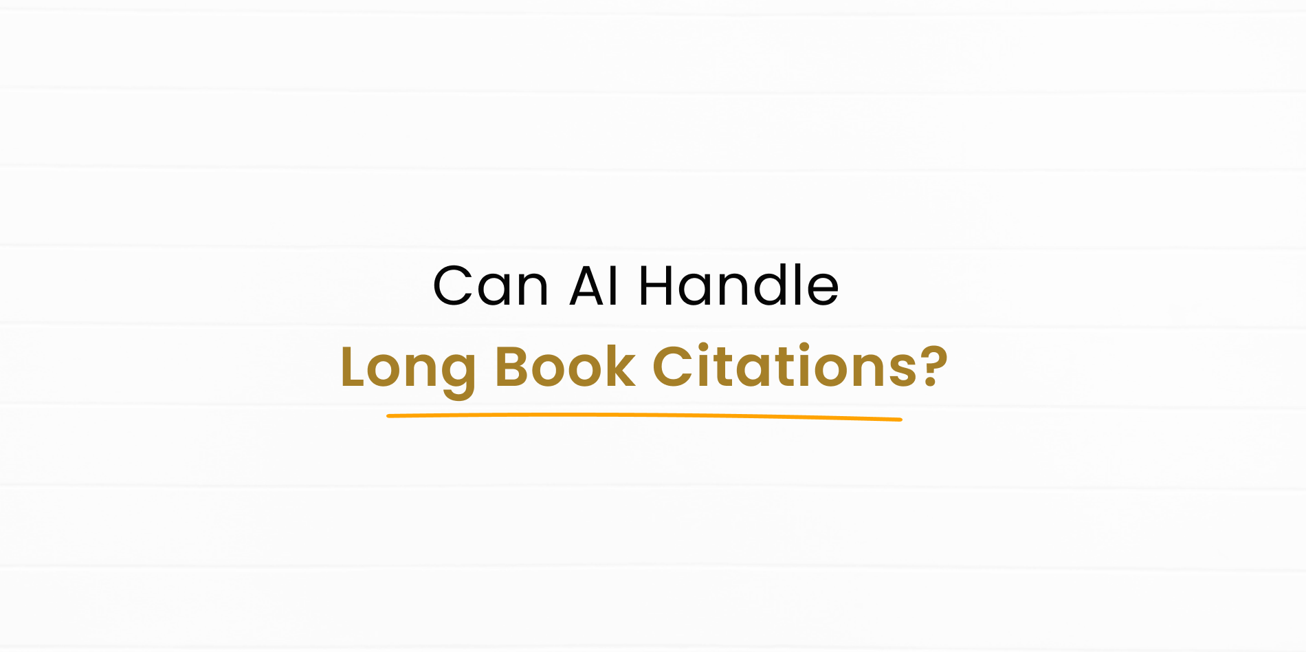 Can AI Handle Lengthy documents, papers or books and generate citation accordingly?