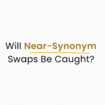 Will Near Synonyms change or paraphrasing be enough for bypassing ai content detectors or plagiarism checker