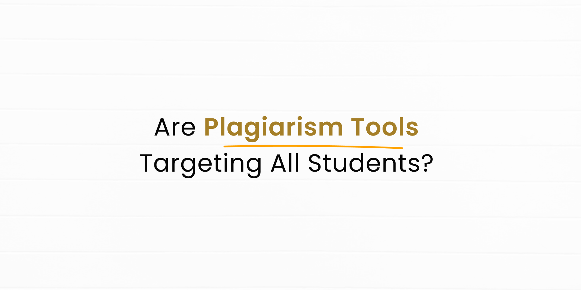 Are Plagiarism Tools Targeting All Students?
