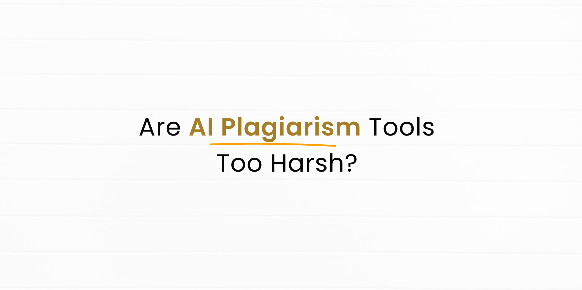 Are AI Plagiarism Checker Too Harsh while detecting AI Content?