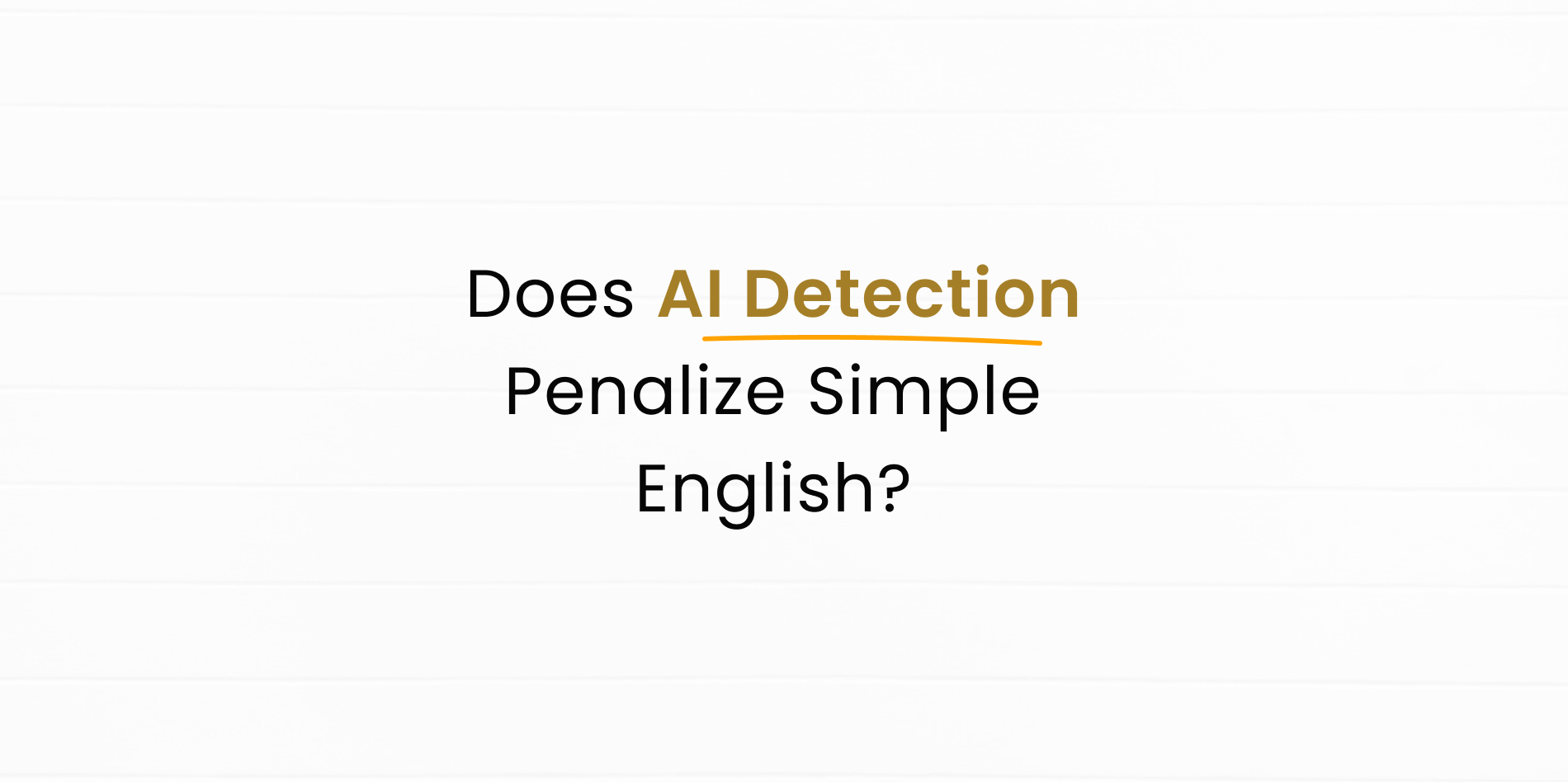 Will Simple English be also detected as AI Content by AI Detector?