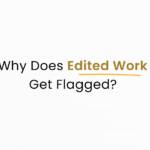 Why Does Edited Work Get Flagged?