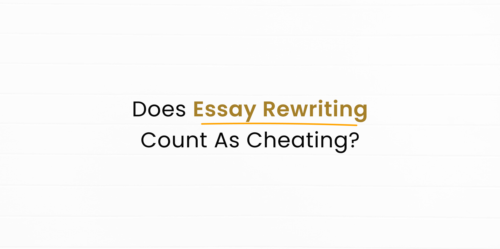 Does Essay Rewriting or Rewriting Count As Cheating.