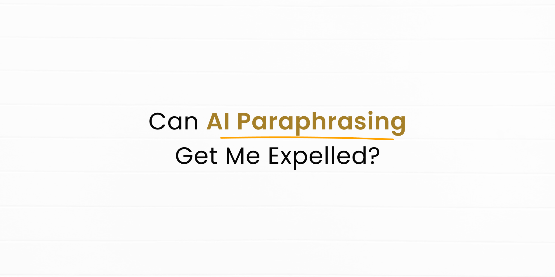 Can AI Paraphrasing Get Me Expelled if content is rephrased