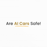 Are AI Cars basically self driving cars safe?