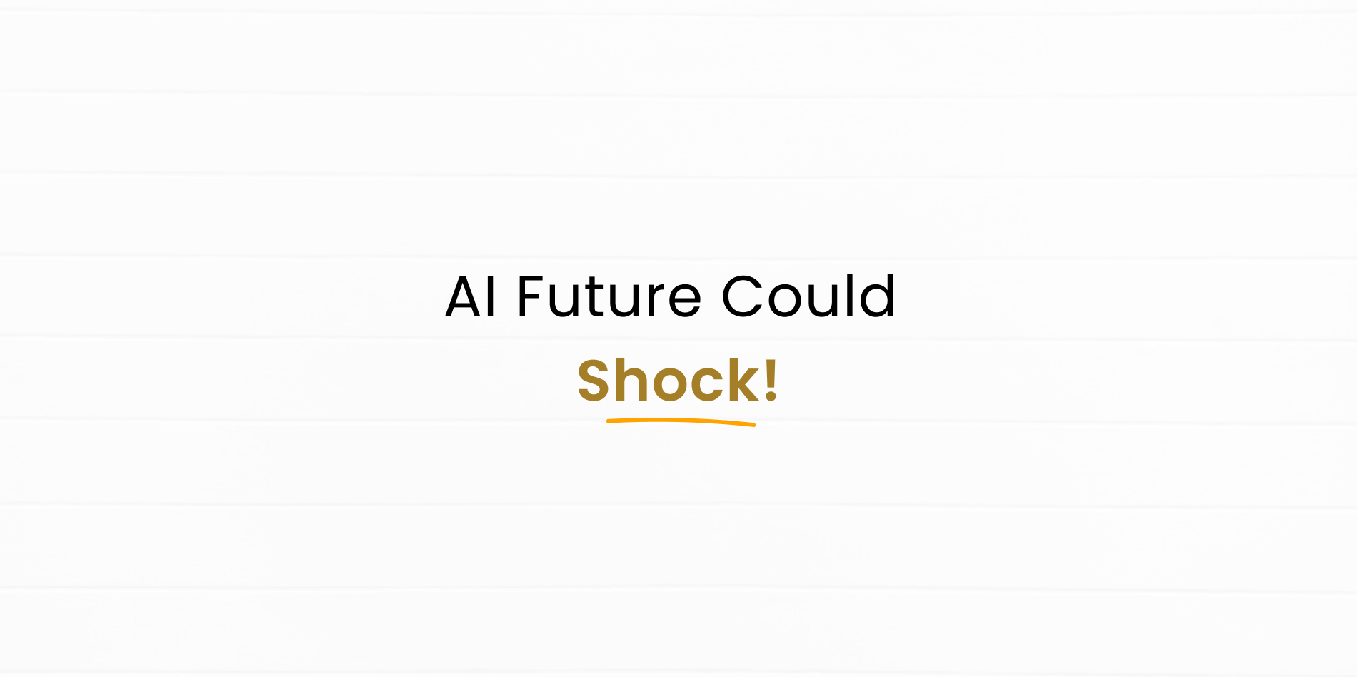 AI in Future will Shock you with it's impact