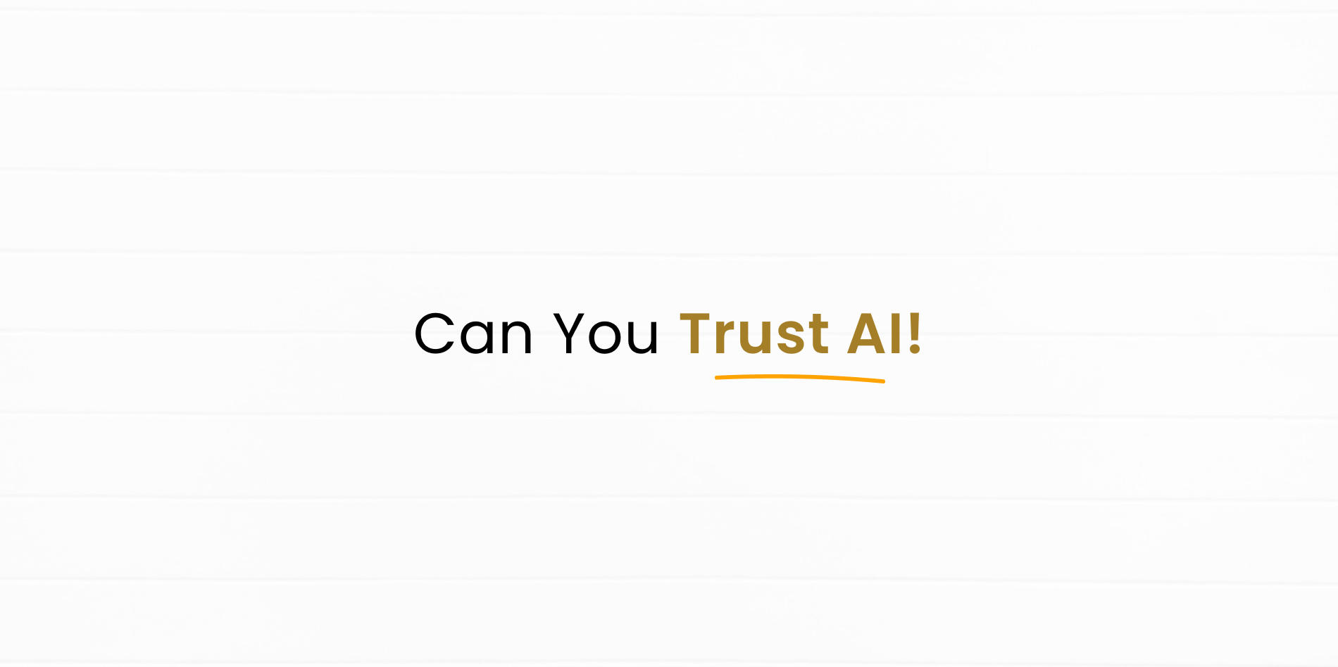 Can you Trust AI in everything?
