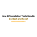 AI translation tools understanding context and tone