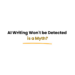 ai writing wont be detected is a myth