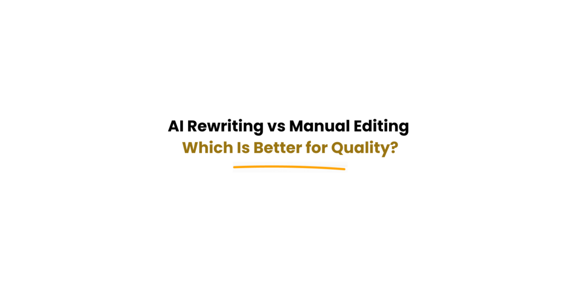 AI rewriting vs manual editing comparison for content quality