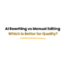 AI rewriting vs manual editing comparison for content quality