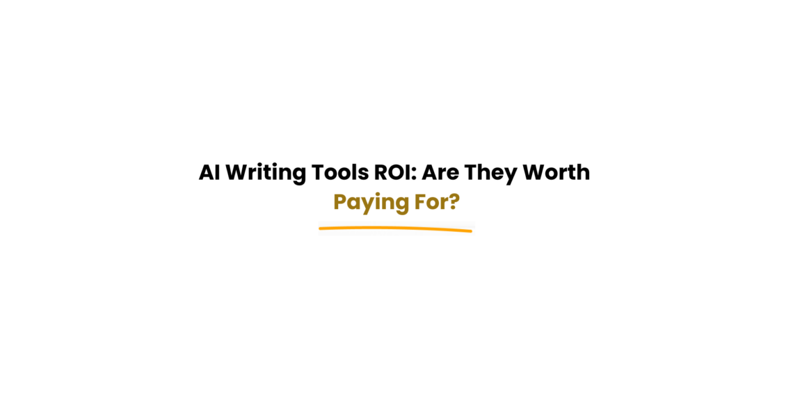 evaluating return on investment of AI writing tools