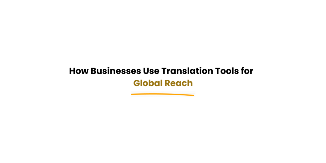 businesses using translation tools for global reach