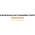 businesses using translation tools for global reach
