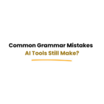 AI tools making grammar mistakes in content writing
