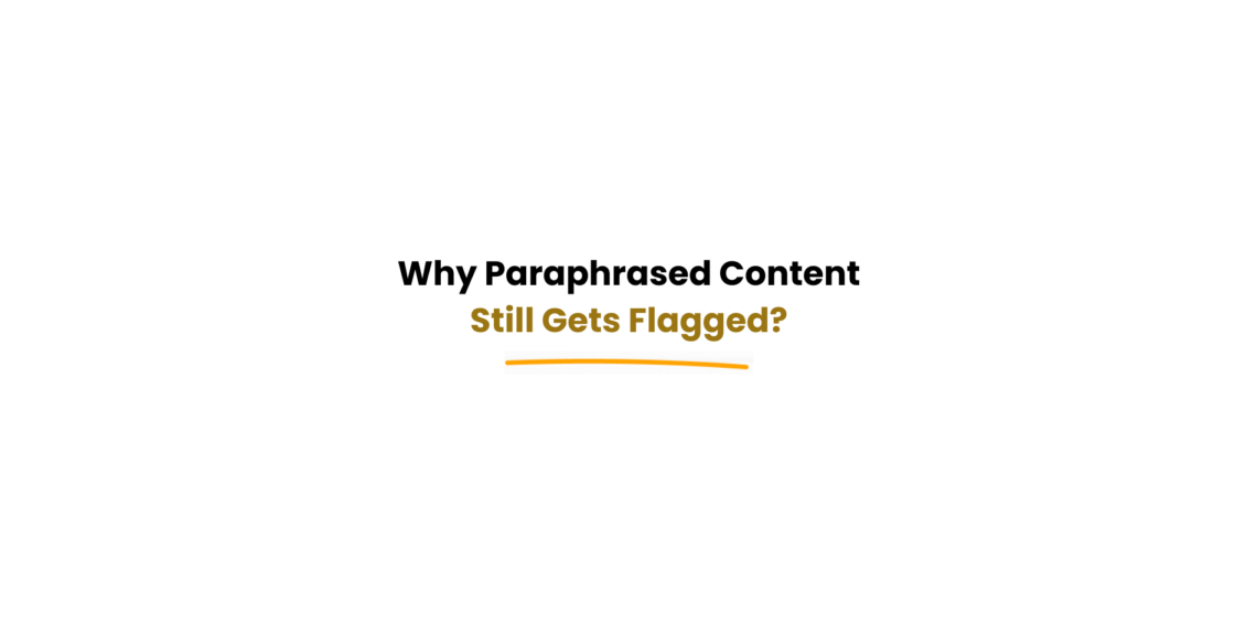 Why paraphrased content still gets flagged by detection systems