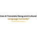 AI translating slang and cultural language